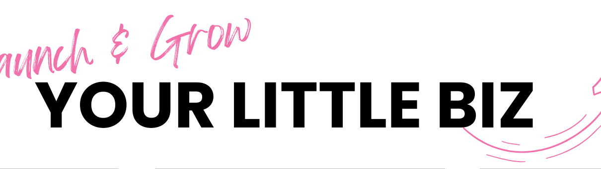 Launch and Grow Your Little Biz